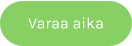 Varaa aika